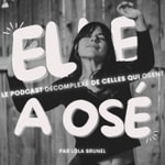 Logo of the podcast Elle a osé - Par celles qui ONT osé, pour celles qui VONT oser ! Podcast Elle a osé - Par celles qui ONT osé, pour celles qui VONT oser !
