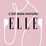 ELLE - C'est mon histoire Podcast ELLE - C'est mon histoire