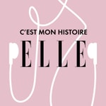 ELLE - C'est mon histoire Podcast ELLE - C'est mon histoire