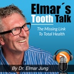 Elmar’s Tooth Talk – The Missing Link to Total Health Podcast Elmar’s Tooth Talk – The Missing Link to Total Health