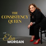 Elsa Morgan - The Consistency Queen Podcast Elsa Morgan - The Consistency Queen