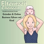 Logo of the podcast ElternzeitChancen - ein Mamapodcast übers Gründen und Online Business mit Kind | Gründerinnenstories Podcast ElternzeitChancen - ein Mamapodcast übers Gründen und Online Business mit Kind | Gründerinnenstories