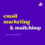 Logo of the podcast Email marketing a MailChimp pre každého Podcast Email marketing a MailChimp pre každého