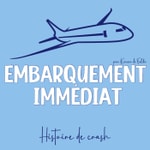 Logo of the podcast Embarquement immédiat - Histoire de crash Podcast Embarquement immédiat - Histoire de crash