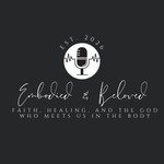 Logo of the podcast Embodied & Beloved - Faith, healing ,and the God who meets us in the Body Podcast Embodied & Beloved - Faith, healing ,and the God who meets us in the Body