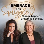 Embrace the Squiggle: Change happens. Growth is a choice. Podcast Embrace the Squiggle: Change happens. Growth is a choice.