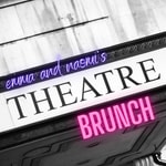 Emma and Naomi's Theatre Brunch