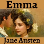 Emma by Jane Austen - A Dramatic Reading Emma by Jane Austen - A Dramatic Reading