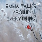 Logo of the podcast Emma Talks About Everything Podcast Emma Talks About Everything