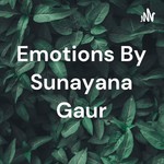 Logo of the podcast Emotions By Sunayana Gaur Podcast Emotions By Sunayana Gaur