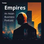Empires - An Asian Business Podcast Podcast Empires - An Asian Business Podcast