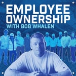 Logo of the podcast Employee Ownership with Bob Whalen Podcast Employee Ownership with Bob Whalen