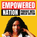 Logo of the podcast Empowered Nation Podcast with Anelia Sutton Podcast Empowered Nation Podcast with Anelia Sutton