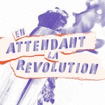 En attendant la révolution Podcast En attendant la révolution