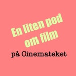 Podcast En liten pod om film (på Cinemateket)