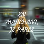 Logo of the podcast EN MARCHANT, JE PARLE Podcast EN MARCHANT, JE PARLE