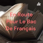 Logo of the podcast En Route Pour Le Bac De Français Podcast En Route Pour Le Bac De Français