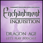 Logo of the podcast Enchantment: Dragon Age Let‘s Play Podcast Podcast Enchantment: Dragon Age Let‘s Play Podcast