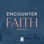 Encounter Faith Podcast Podcast Encounter Faith Podcast