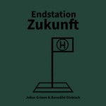 Endstation Zukunft Podcast Endstation Zukunft