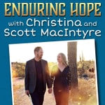 Logo of the podcast Enduring Hope with Christina and Scott MacIntyre Podcast Enduring Hope with Christina and Scott MacIntyre
