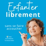 Logo of the podcast Enfanter librement sans se faire accoucher Podcast Enfanter librement sans se faire accoucher