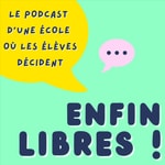 Logo of the podcast Enfin Libres! Le podcast d'une école où les élèves décident Podcast Enfin Libres! Le podcast d'une école où les élèves décident
