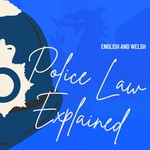 English and Welsh Police Law Explained Podcast English and Welsh Police Law Explained