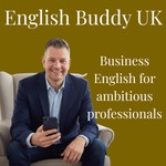 Podcast English Buddy UK - The Business English Podcast for Ambitious Professionals