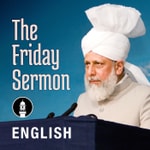 Logo of the podcast English Friday Sermon by Head of Ahmadiyya Muslim Community Podcast English Friday Sermon by Head of Ahmadiyya Muslim Community