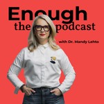 Enough, the Podcast Podcast Enough, the Podcast