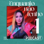 Logo of the podcast Enquanto não tenho 1 podcast Podcast Enquanto não tenho 1 podcast
