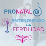 Logo of the podcast Entendiendo la Fertilidad - PRONATAL Podcast Entendiendo la Fertilidad - PRONATAL