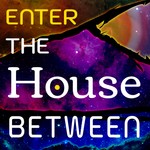 Enter The House Between Podcast Enter The House Between