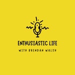 Logo of the podcast Enthusiastic Life | with Brendan Walsh Podcast Enthusiastic Life | with Brendan Walsh