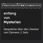 Podcast Entlang von Mysterien. Gespräche über die Literatur von Clemens J. Setz