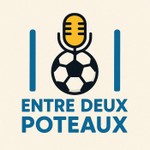 Logo of the podcast Entre 2 Poteaux Podcast Entre 2 Poteaux