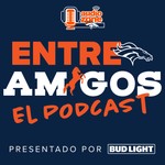 Entre Amigos, El Podcast - Official Denver Broncos Podcast Podcast Entre Amigos, El Podcast - Official Denver Broncos Podcast