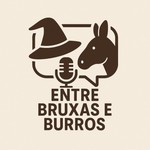 Entre Bruxas e Burros Podcast Entre Bruxas e Burros