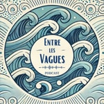 Podcast Entre les vagues 🌊