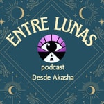 Logo of the podcast Entre Lunas (podcast Desde Akasha) Podcast Entre Lunas (podcast Desde Akasha)