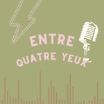 Logo of the podcast Entre Quatre Yeux Podcast Entre Quatre Yeux
