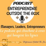 Logo of the podcast Entreprendre Outside the Box, le podcast qui chuchote à ceux qui se bougent Podcast Entreprendre Outside the Box, le podcast qui chuchote à ceux qui se bougent