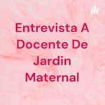 Logo of the podcast Entrevista A Docente De Jardin Maternal Podcast Entrevista A Docente De Jardin Maternal