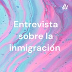 Logo of the podcast Entrevista sobre la inmigración Podcast Entrevista sobre la inmigración