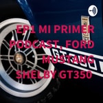Logo of the podcast EP1 MI PRIMER PODCAST, FORD MUSTANG SHELBY GT350 Podcast EP1 MI PRIMER PODCAST, FORD MUSTANG SHELBY GT350
