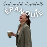Logo of the podcast Epanouie, le podcast qui parle santé mentale et spirituelle Podcast Epanouie, le podcast qui parle santé mentale et spirituelle