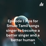 Logo of the podcast Episode 1 Tips for Smule Tamil songs singer to become a better singer and a better human Podcast Episode 1 Tips for Smule Tamil songs singer to become a better singer and a better human
