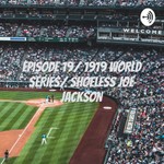 Logo of the podcast Episode 19/ 1919 WORLD SERIES/ SHOELESS JOE JACKSON Podcast Episode 19/ 1919 WORLD SERIES/ SHOELESS JOE JACKSON