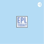 Podcast EPL Today
